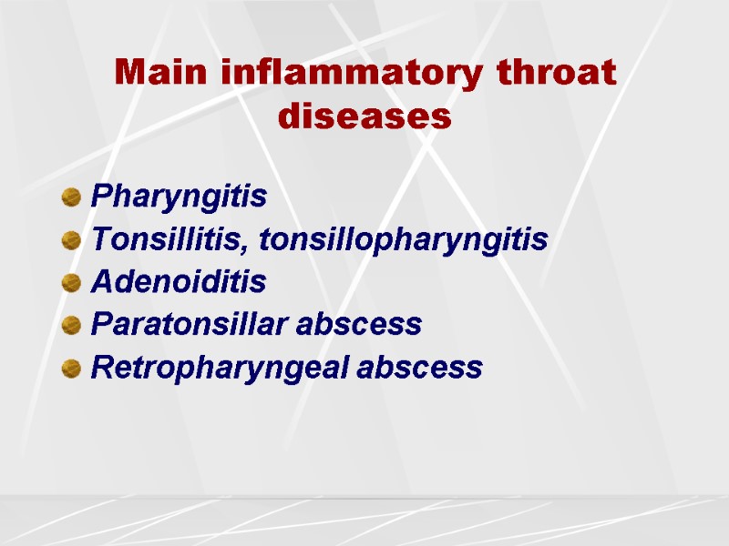 Main inflammatory throat diseases Pharyngitis Tonsillitis, tonsillopharyngitis Adenoiditis Paratonsillar abscess Retropharyngeal abscess